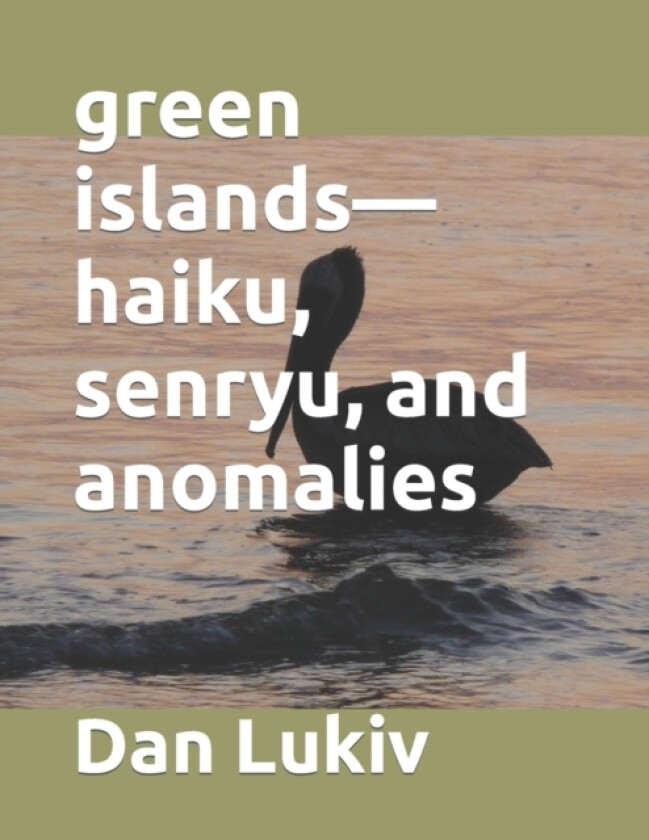 green islands-haiku, senryu, and anomalies av Dan Lukiv (Paperback)