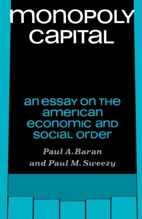 Monopoly Capital av Paul A. Baran, Paul M. Sweezy