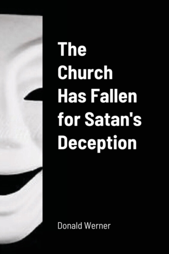 The Church Has Fallen for Satan's Deception av Donald Werner (Paperback)