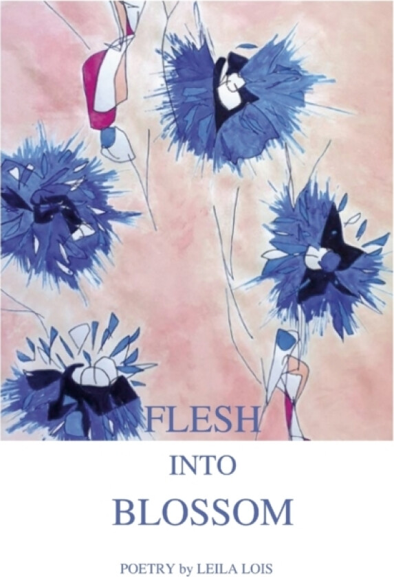 Flesh into Blossom av Leila Lois (Paperback)
