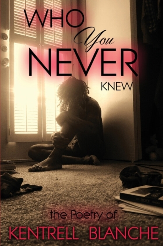 Who You Never Knew av Kentrell Blanche (Paperback)