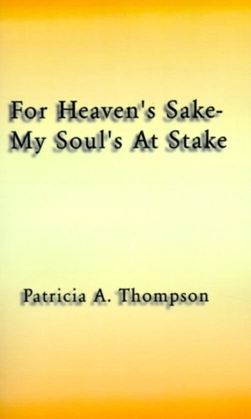 For Heaven's Sake-my Soul's at Stake av Patricia A. Thompson (Paperback)