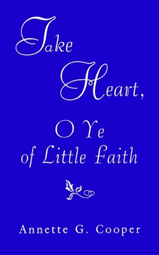 Take Heart, O Ye of Little Faith av Annette G. Cooper (Paperback)