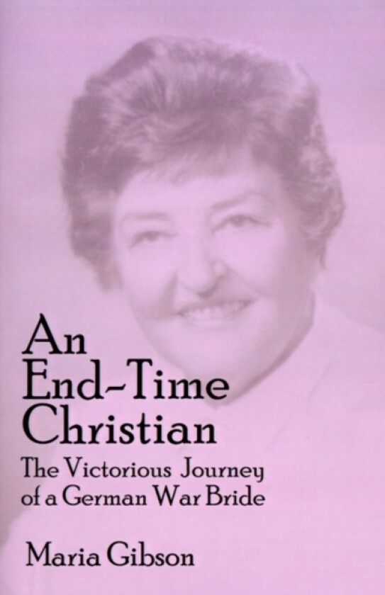 An End-time Christian av Maria Gibson, Robert F. Hunt, Barbara Gibson Wardlow (Paperback)