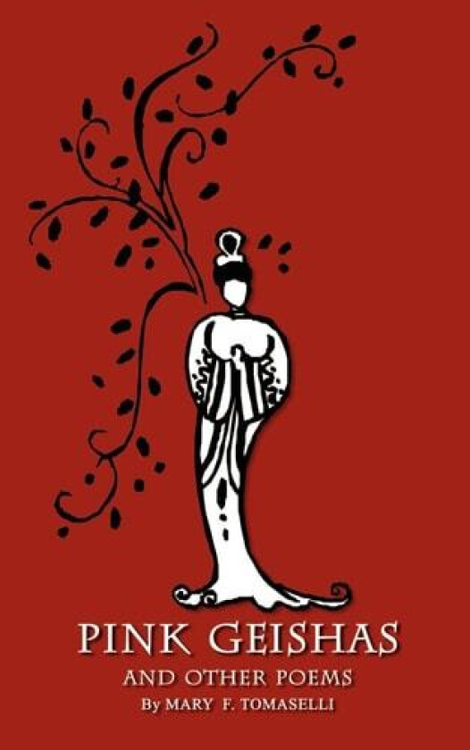 Pink Geishas and Other Poems av Mary F. Tomaselli (Paperback)