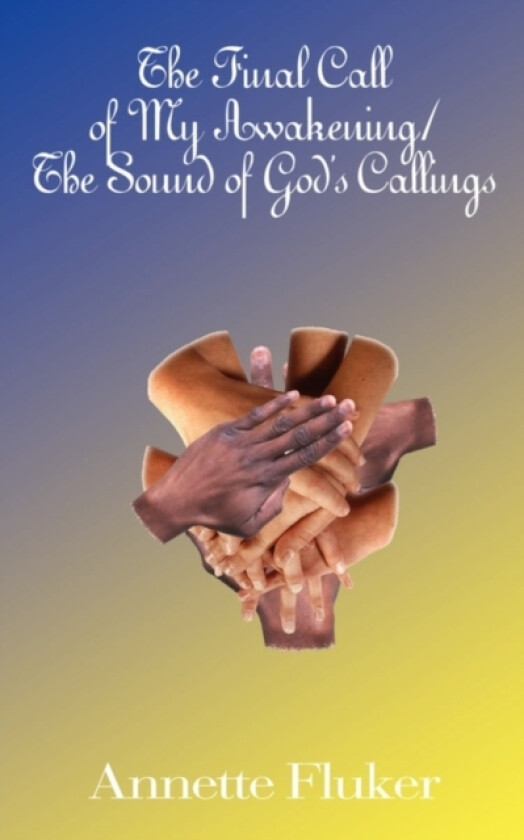 The Final Call of My Awakening/the Sound of God's Callings av Annette Fluker (Paperback)