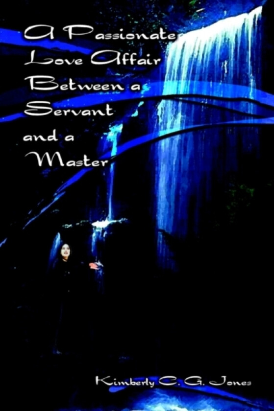 A Passionate Love Affair Between a Servant and a Master av Kimberly C.G. Jones (Paperback)