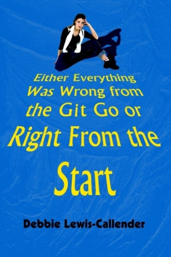 Either Everything Was Wrong from the Git Go or Right from the Start av Debbie Lewis-Callender (Paperback)