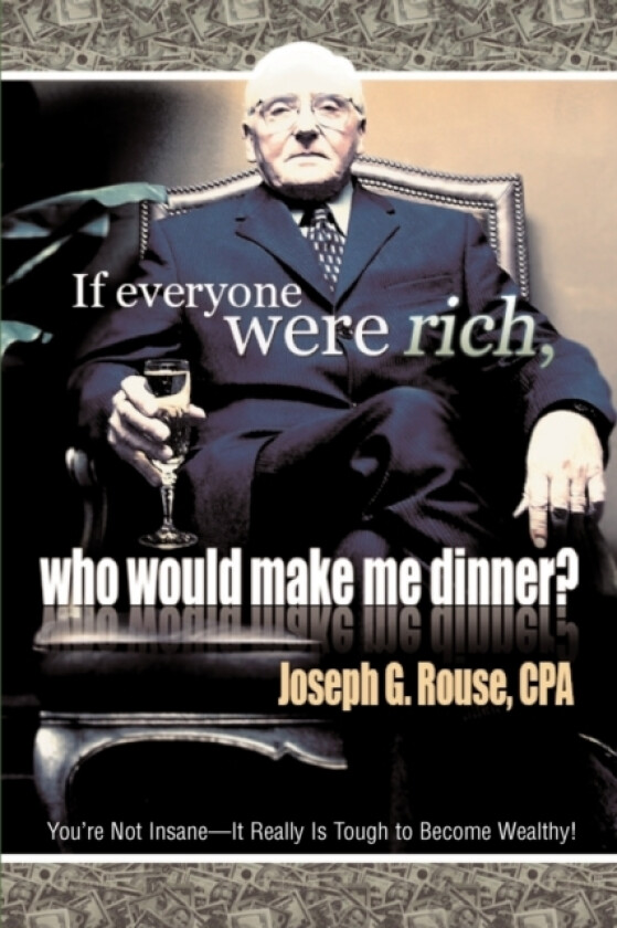 If Everyone Were Rich, Who Would Make Me Dinner? av Joseph G Rouse (Paperback)