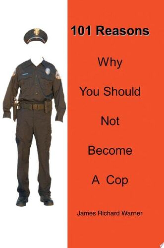101 Reasons Why You Should Not Become A Cop av James Richard Warner (Paperback)
