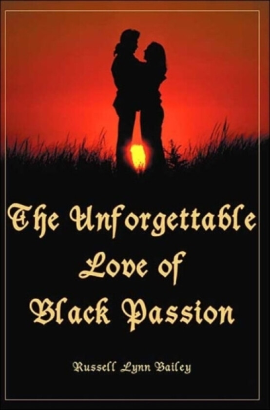 The Unforgettable Love of Black Passion av Russell Lynn Bailey (Paperback)