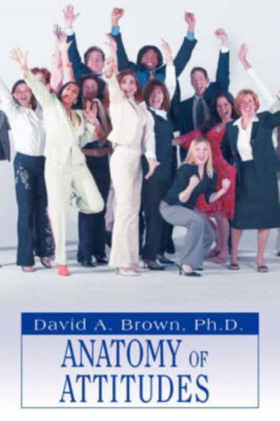 Anatomy of Attitudes av David a Brown, Ph D David a Brown (Paperback)