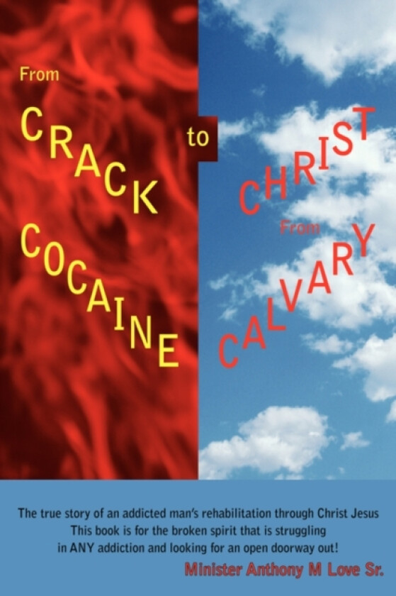 From Crack Cocaine to Christ From Calvary av Minister Anthony M Sr Love (Paperback)