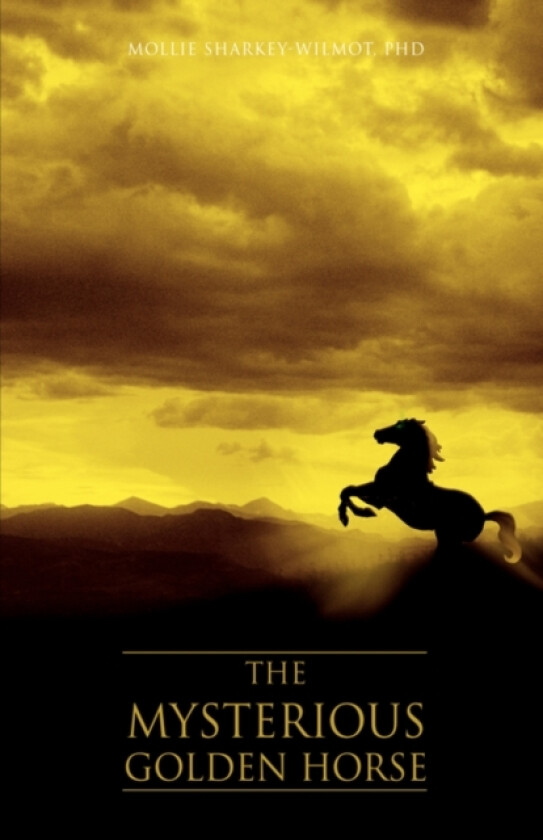 The Mysterious Golden Horse av Mollie PhD Sharkey-Wilmot (Paperback)