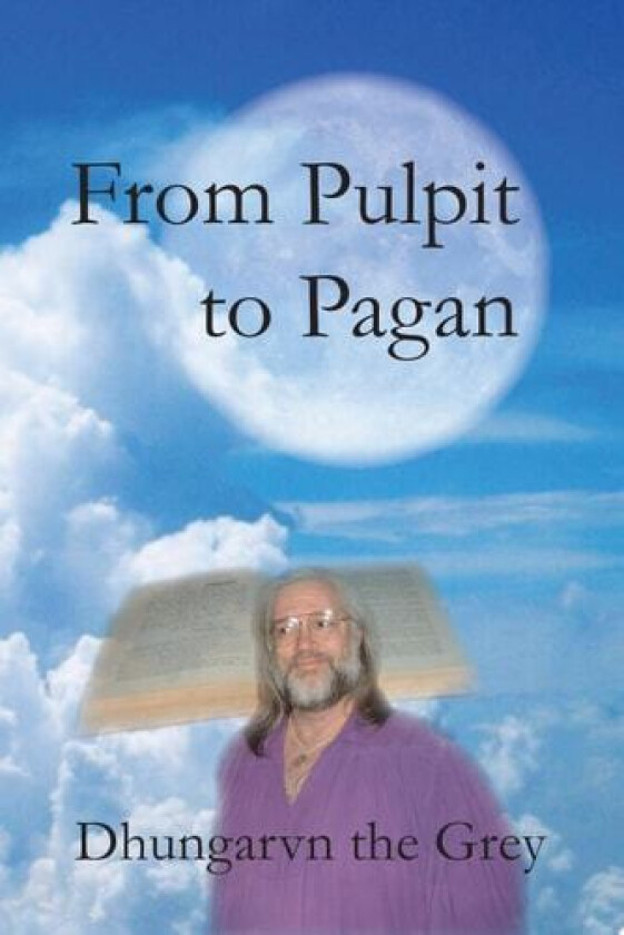 From Pulpit to Pagan av Dhungarvn the Grey (Paperback)