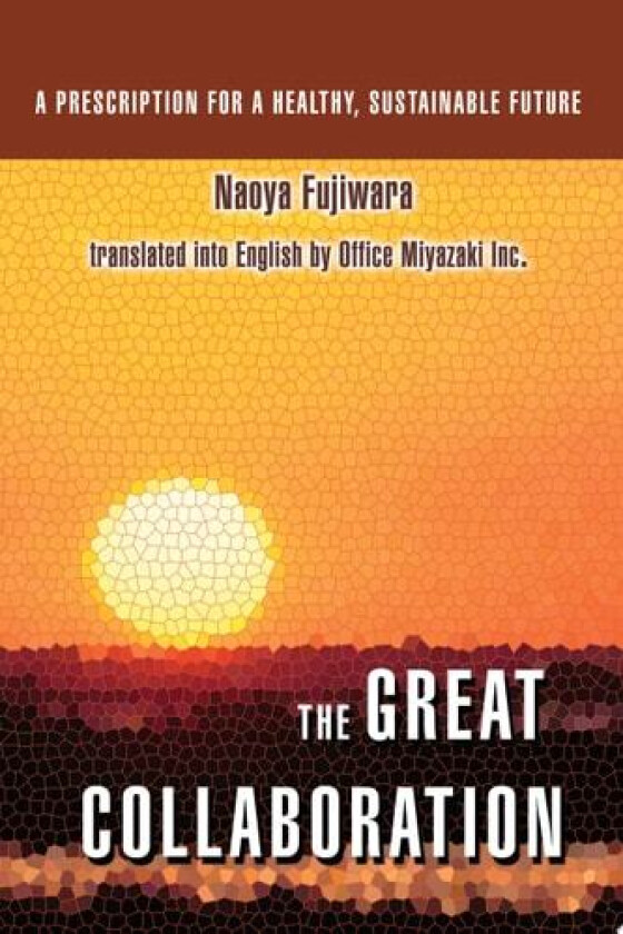 The Great Collaboration: A Prescription for a Healthy, Sustainable Future av Naoya Fujiwara (Paperback)