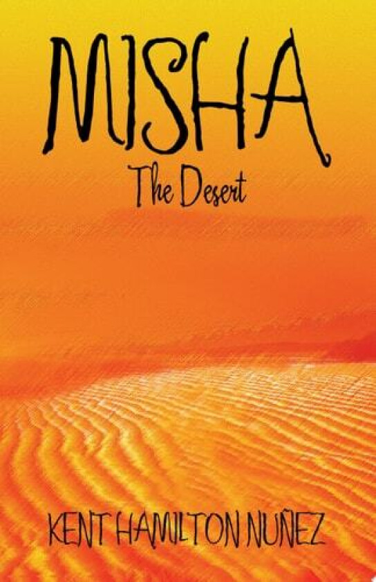 Misha: The Desert av Kent Nunez (Paperback)