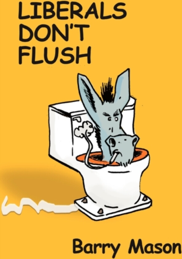 Liberals Don't Flush av Barry Mason (Paperback)