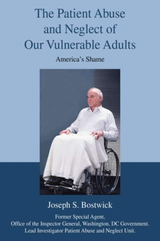 The Patient Abuse and Neglect of Our Vulnerable Adults av Joseph S Bostwick (Paperback)
