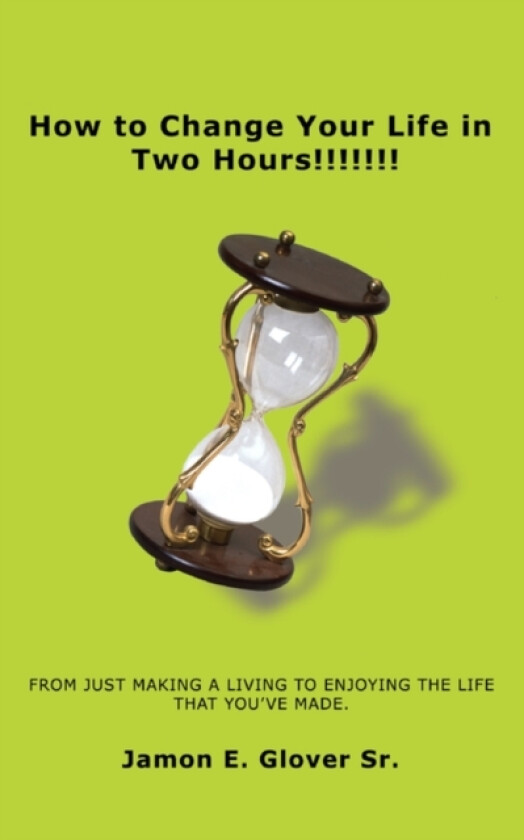 How to Change Your Life in Two Hours!!!!!!! av Jamon E Sr Glover (Paperback)