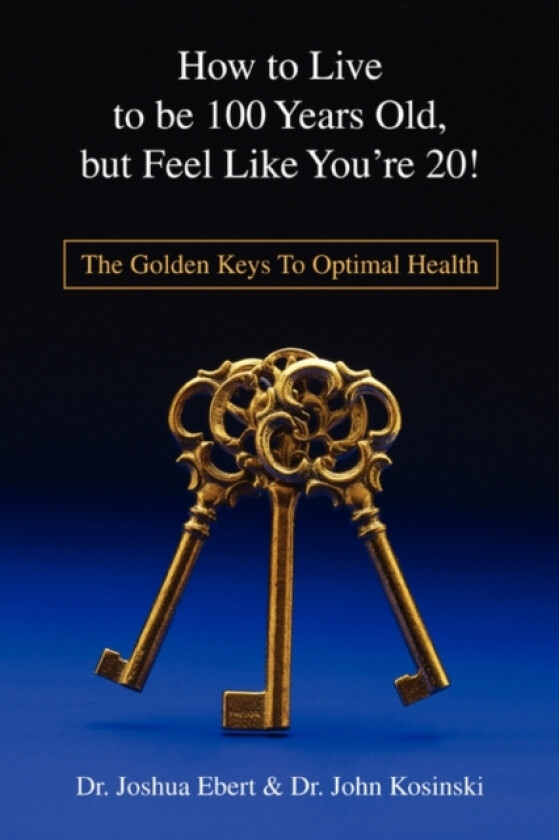 How to Live to Be 100 Years Old, But Feel Like You're 20! av Josh Ebert (Paperback)