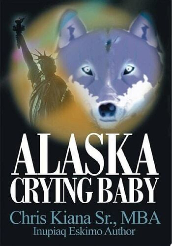 Alaska Crying Baby av Chris Sr Kiana Dba (Paperback)