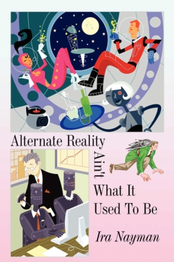 Alternate Reality Ain't What It Used to Be av Ira Nayman (Paperback)
