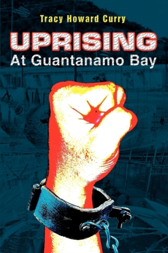 Uprising At Guantanamo Bay av Tracy Howard Curry (Paperback)