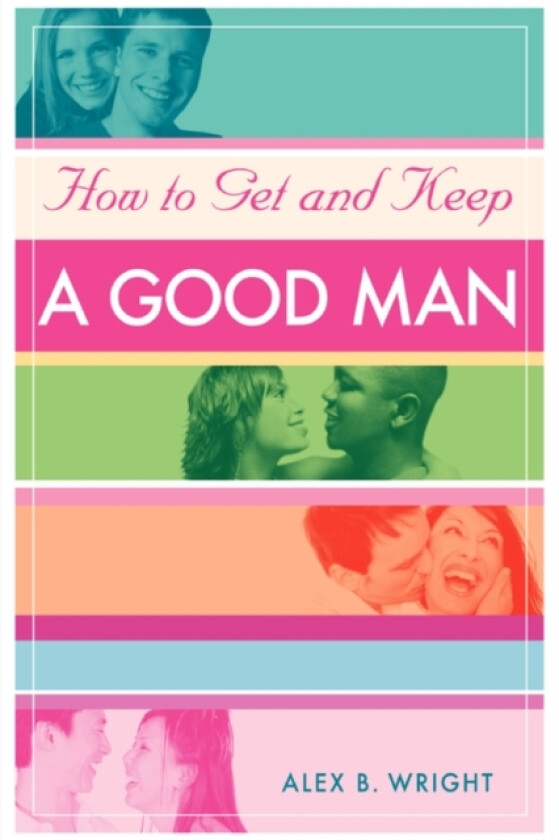 How to Get and Keep A Good Man av Alex B Wright (Paperback)