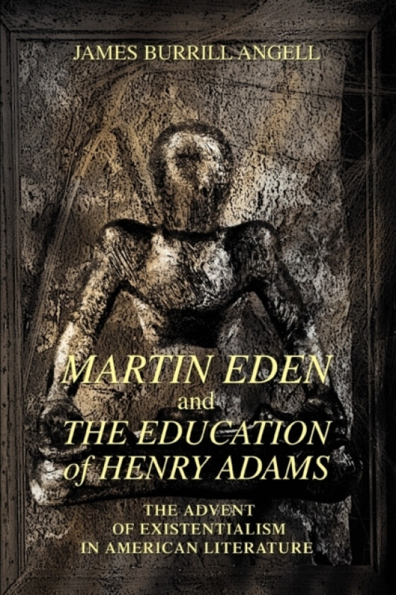 Martin Eden and The Education of Henry Adams av James Burrill Angell (Paperback)