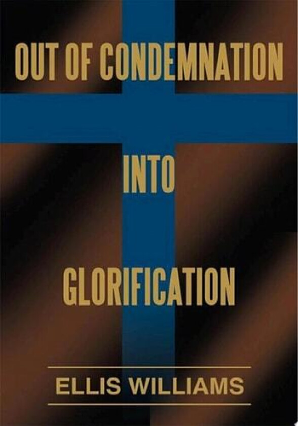 Out of Condemnation Into Glorification av Ellis Williams (Paperback)