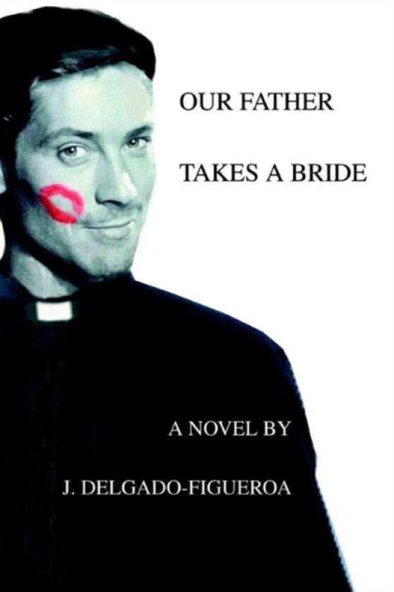 Our Father Takes a Bride av J Delgado-Figueroa (Paperback)