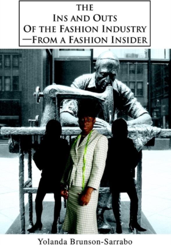 The Ins and Outs of the Fashion Industry--From a Fashion Insider av Yolanda Brunson-Sarrabo (Paperback)