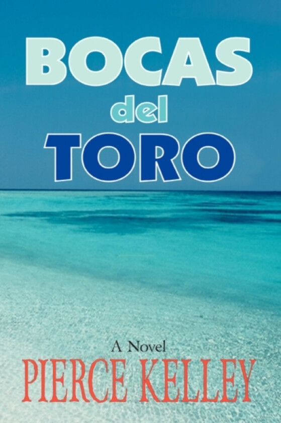 Bocas del Toro av Pierce Kelley (Paperback)