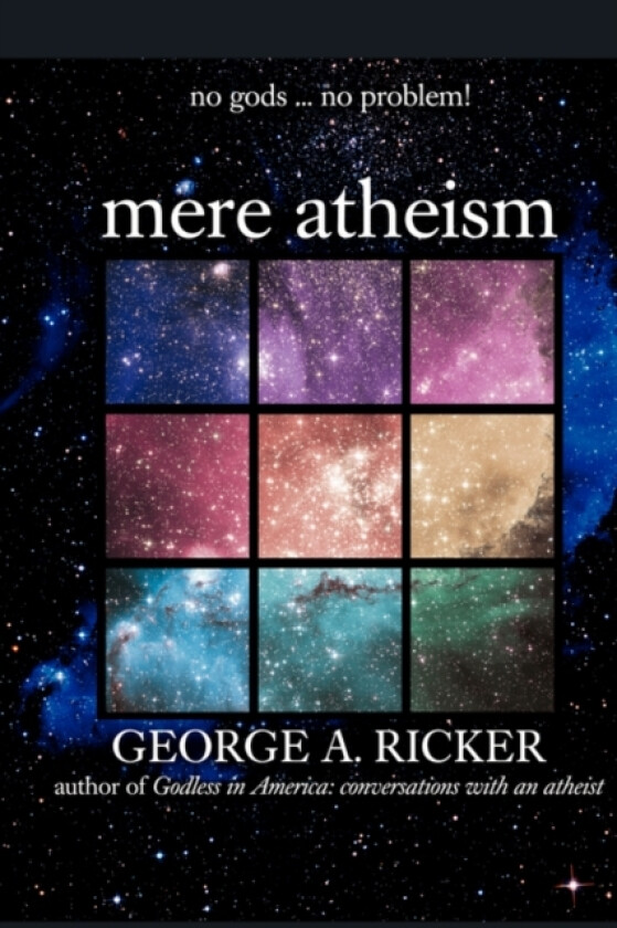 mere atheism av George A Ricker (Paperback)
