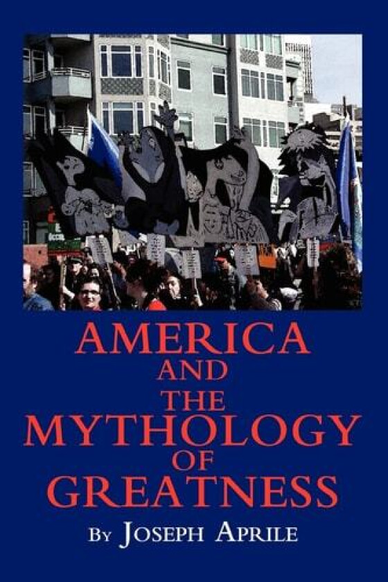 America and the Mythology of Greatness av Joseph Aprile (Paperback)