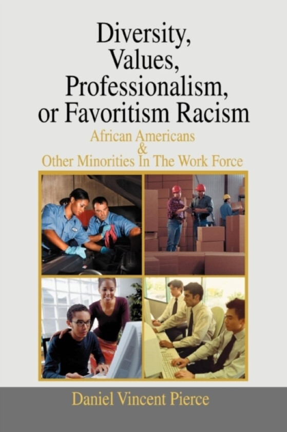 Diversity, Values, Professionalism, or Favoritism Racism av Daniel Vincent Pierce (Paperback)