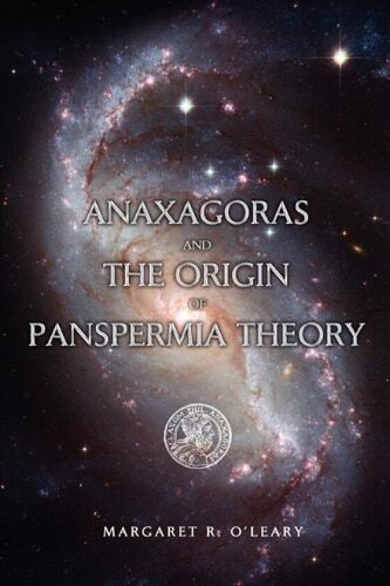 Anaxagoras and the Origin of Panspermia Theory av Margaret R O'Leary (Paperback)