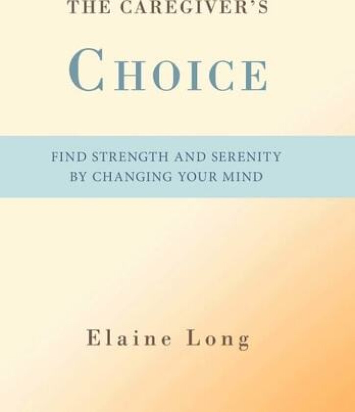 The Caregiver's Choice av Elaine Long (Hardcover)