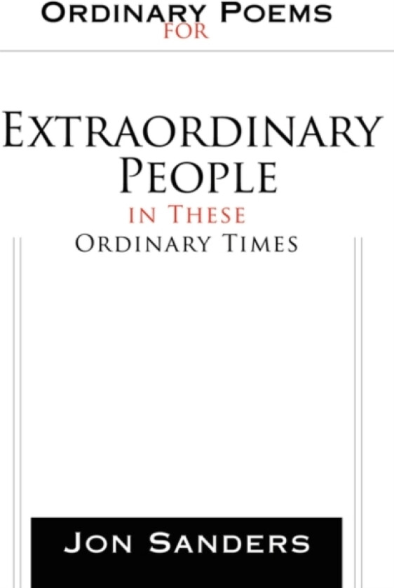 Ordinary Poems for Extraordinary People in These Ordinary Times av Jon Sanders (Paperback)