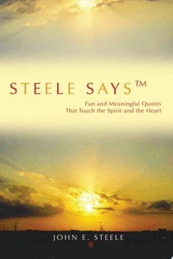 Steele Saysý: Fun and Meaningful Quotes That Touch the Spirit and the Heart av John Steele (Paperback)