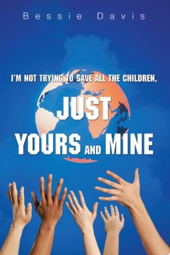 I'm Not Trying to Save All the Children, Just Yours and Mine av Bessie L Pasley Davis (Paperback)