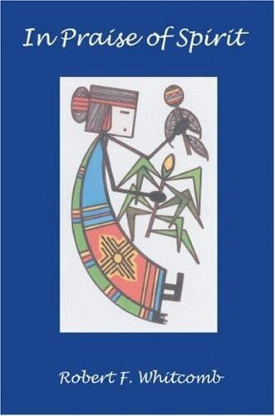 In Praise of Spirit av Robert F Whitcomb (Paperback)