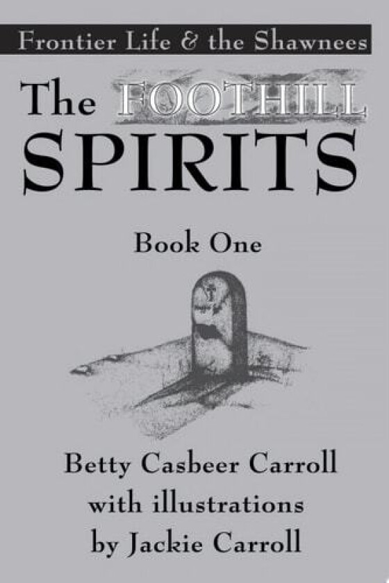 The Foothill SpiritsýBook One: Frontier Life & the Shawnees av Betty Carroll (Paperback)