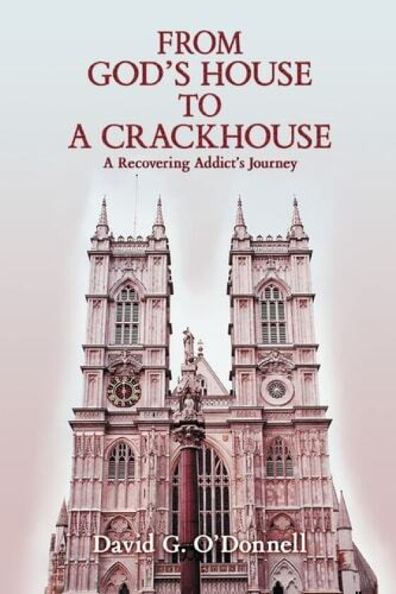 FROM GOD'S HOUSE TO A CRACKHOUSE: A Recovering Addict's Journey av David O'Donnell (Paperback)