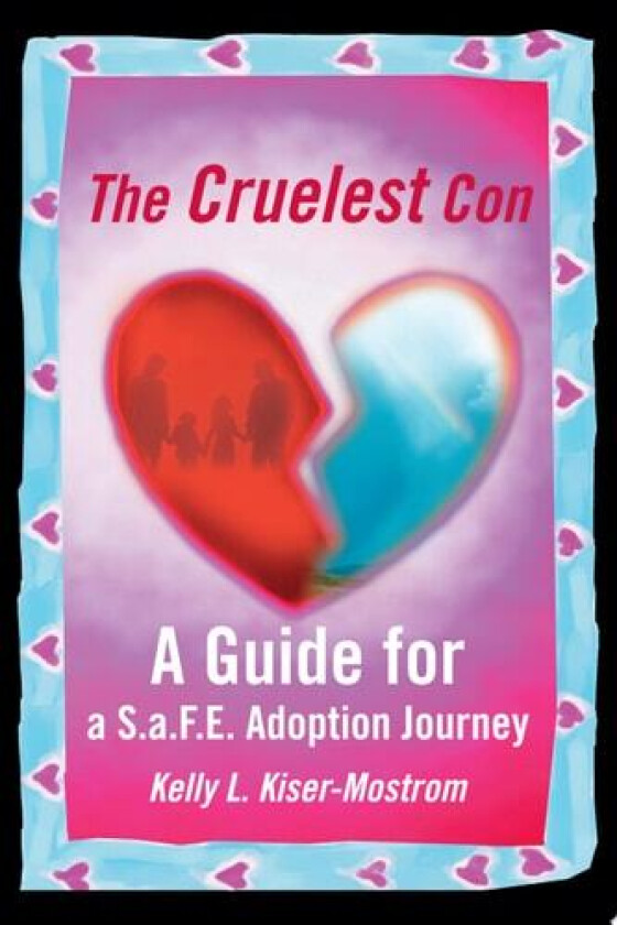 The Cruelest Con: The Guide for a S.a.F.E. Adoption Journey av Kelly Kiser-Mostrom (Paperback)