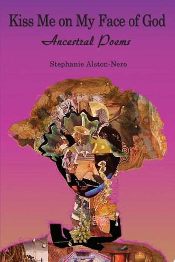Kiss Me on My Face of God av Stephanie Alston-Nero (Paperback)