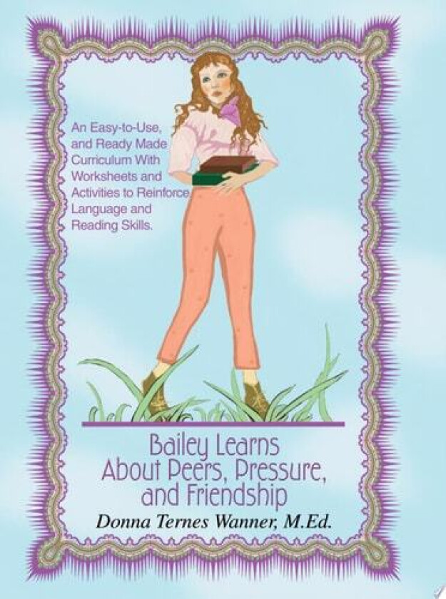 Bailey Learns About Peers, Pressure and Friendship av Donna Ternes Wanner M Ed (Paperback)