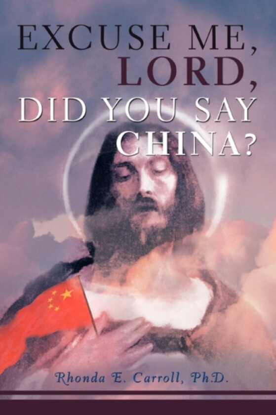Excuse Me, Lord, Did You Say China? av Rhonda E PH D Carroll (Paperback)