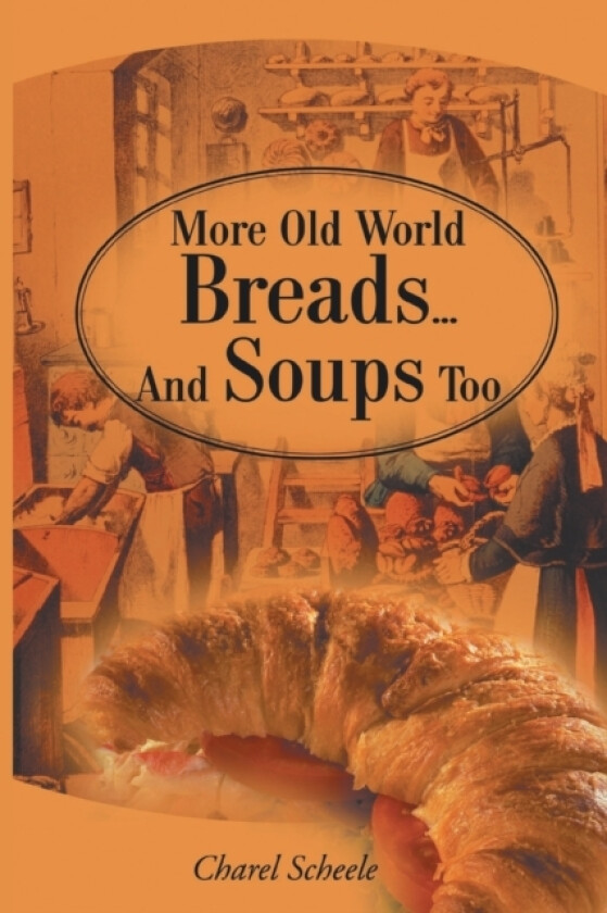More Old World Breads...and Soups Too av Charel Scheele (Paperback)